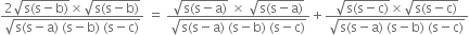 fraction numerator 2 square root of straight s left parenthesis straight s minus straight b right parenthesis end root cross times square root of straight s left parenthesis straight s minus straight b right parenthesis end root over denominator square root of straight s left parenthesis straight s minus straight a right parenthesis space left parenthesis straight s minus straight b right parenthesis space left parenthesis straight s minus straight c right parenthesis end root end fraction space equals space fraction numerator square root of straight s left parenthesis straight s minus straight a right parenthesis end root space cross times space square root of straight s left parenthesis straight s minus straight a right parenthesis end root over denominator square root of straight s left parenthesis straight s minus straight a right parenthesis space left parenthesis straight s minus straight b right parenthesis space left parenthesis straight s minus straight c right parenthesis end root end fraction plus fraction numerator square root of straight s left parenthesis straight s minus straight c right parenthesis end root cross times square root of straight s left parenthesis straight s minus straight c right parenthesis end root over denominator square root of straight s left parenthesis straight s minus straight a right parenthesis space left parenthesis straight s minus straight b right parenthesis space left parenthesis straight s minus straight c right parenthesis end root end fraction