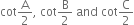 cot straight A over 2 comma space cot straight B over 2 space and space cot straight C over 2