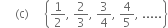 space space space space space left parenthesis straight c right parenthesis space space space space space open curly brackets 1 half comma space 2 over 3 comma space 3 over 4 comma space 4 over 5 comma space..... close curly brackets