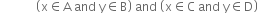 space space space space space space space space space space space space open parentheses straight x element of straight A space and space straight y element of straight B close parentheses space and space open parentheses straight x element of straight C space and space straight y element of straight D close parentheses