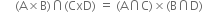 space space space space space left parenthesis straight A cross times straight B right parenthesis intersection left parenthesis CxD right parenthesis space equals space left parenthesis straight A intersection straight C right parenthesis cross times left parenthesis straight B intersection straight D right parenthesis