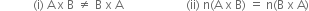 space space space space space space space space space space space left parenthesis straight i right parenthesis space straight A thin space straight x space straight B space not equal to space straight B space straight x space straight A space space space space space space space space space space space space space space space space space space space space space left parenthesis ii right parenthesis space straight n left parenthesis straight A space straight x space straight B right parenthesis space equals space straight n left parenthesis straight B space straight x space straight A right parenthesis