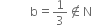 space space space space space space space space space space straight b equals 1 third not an element of straight N