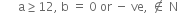 space space space space space space straight a greater or equal than 12 comma space straight b space equals space 0 space or space minus space ve comma space not an element of space straight N