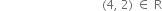 space space space space space space space space space space space space space space space space space space space space space space space space space space space space space space space space space space left parenthesis 4 comma space 2 right parenthesis space element of space straight R