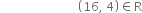 space space space space space space space space space space space space space space space space space space space space space space space space space space open parentheses 16 comma space 4 close parentheses element of straight R