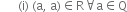 space space space space space space left parenthesis straight i right parenthesis space left parenthesis straight a comma space straight a right parenthesis element of straight R for all straight a element of straight Q