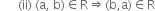 space space space space space space left parenthesis ii right parenthesis space left parenthesis straight a comma space straight b right parenthesis element of straight R rightwards double arrow left parenthesis straight b comma straight a right parenthesis element of straight R