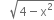 space space space square root of 4 minus straight x squared end root