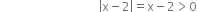 space space space space space space space space space space space space space space space space space space space space space space space space space space space space space space space space space open vertical bar straight x minus 2 close vertical bar equals straight x minus 2 greater than 0