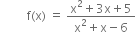 space space space space space space space space space straight f left parenthesis straight x right parenthesis space equals space fraction numerator straight x squared plus 3 straight x plus 5 over denominator straight x squared plus straight x minus 6 end fraction