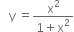 space space space straight y space equals fraction numerator straight x squared over denominator 1 plus straight x squared end fraction