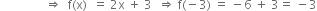 space space space space space space space space space space space space space space space rightwards double arrow space space straight f left parenthesis straight x right parenthesis space space equals space 2 straight x space plus space 3 space space rightwards double arrow space straight f left parenthesis negative 3 right parenthesis space equals space minus 6 space plus space 3 equals space minus 3