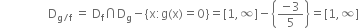 space space space space space space space space space space space space space space space space straight D subscript straight g divided by straight f end subscript space equals space straight D subscript straight f intersection straight D subscript straight g minus left curly bracket straight x colon straight g left parenthesis straight x right parenthesis equals 0 right curly bracket equals left square bracket 1 comma infinity right square bracket minus open curly brackets fraction numerator negative 3 over denominator 5 end fraction close curly brackets equals left square bracket 1 comma infinity right square bracket