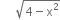 space space space space space square root of 4 minus straight x squared end root