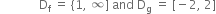 space space space space space space space space space space space space space straight D subscript straight f space equals space left curly bracket 1 comma space infinity right square bracket space and space straight D subscript straight g space equals space left square bracket negative 2 comma space 2 right square bracket