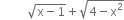 space space space space space space space space space square root of straight x minus 1 end root plus square root of 4 minus straight x squared end root