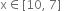 straight x element of left square bracket 10 comma space 7 right square bracket space