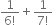 fraction numerator 1 over denominator 6 factorial end fraction plus fraction numerator 1 over denominator 7 factorial end fraction space