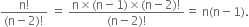 fraction numerator straight n factorial over denominator left parenthesis straight n minus 2 right parenthesis factorial end fraction space equals space fraction numerator straight n cross times left parenthesis straight n minus 1 right parenthesis cross times left parenthesis straight n minus 2 right parenthesis factorial over denominator left parenthesis straight n minus 2 right parenthesis factorial end fraction equals space straight n left parenthesis straight n minus 1 right parenthesis.