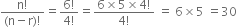 fraction numerator straight n factorial over denominator left parenthesis straight n minus straight r right parenthesis factorial end fraction equals fraction numerator 6 factorial over denominator 4 factorial end fraction equals fraction numerator 6 cross times 5 cross times 4 factorial over denominator 4 factorial end fraction space equals space 6 cross times 5 space equals 30