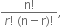 fraction numerator straight n factorial over denominator r factorial space left parenthesis straight n minus straight r right parenthesis factorial end fraction comma