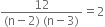 fraction numerator 12 over denominator left parenthesis straight n minus 2 right parenthesis space left parenthesis straight n minus 3 right parenthesis end fraction equals 2