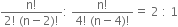 fraction numerator straight n factorial over denominator 2 factorial space left parenthesis straight n minus 2 right parenthesis factorial end fraction colon space fraction numerator straight n factorial over denominator 4 factorial space left parenthesis straight n minus 4 right parenthesis factorial end fraction equals space 2 space colon space 1