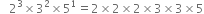 space space space 2 cubed cross times 3 squared cross times 5 to the power of 1 equals 2 cross times 2 cross times 2 cross times 3 cross times 3 cross times 5