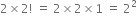 2 cross times 2 factorial space equals space 2 cross times 2 cross times 1 space equals space 2 squared

space space space