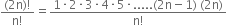 fraction numerator left parenthesis 2 straight n right parenthesis factorial over denominator straight n factorial end fraction equals fraction numerator 1 times 2 times 3 times 4 times 5 times..... left parenthesis 2 straight n minus 1 right parenthesis space left parenthesis 2 straight n right parenthesis over denominator straight n factorial end fraction