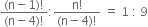 fraction numerator left parenthesis straight n minus 1 right parenthesis factorial over denominator left parenthesis straight n minus 4 right parenthesis factorial end fraction colon fraction numerator straight n factorial over denominator left parenthesis straight n minus 4 right parenthesis factorial end fraction space equals space 1 space colon space 9