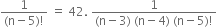 fraction numerator 1 over denominator left parenthesis straight n minus 5 right parenthesis factorial end fraction space equals space 42. space fraction numerator 1 over denominator left parenthesis straight n minus 3 right parenthesis space left parenthesis straight n minus 4 right parenthesis space left parenthesis straight n minus 5 right parenthesis factorial end fraction