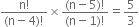 fraction numerator straight n factorial over denominator left parenthesis straight n minus 4 right parenthesis factorial end fraction cross times fraction numerator left parenthesis straight n minus 5 right parenthesis factorial over denominator left parenthesis straight n minus 1 right parenthesis factorial end fraction equals 5 over 3