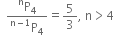 space space fraction numerator straight P presuperscript straight n subscript 4 over denominator straight P presuperscript straight n minus 1 end presuperscript subscript 4 end fraction equals 5 over 3 comma space straight n greater than 4