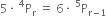 5 times space straight P presuperscript 4 subscript straight r space equals space 6 times space straight P presuperscript 5 subscript straight r minus 1 end subscript