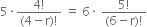 5 times fraction numerator 4 factorial over denominator left parenthesis 4 minus straight r right parenthesis factorial end fraction space equals space 6 times space fraction numerator 5 factorial over denominator left parenthesis 6 minus straight r right parenthesis factorial end fraction