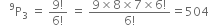 space space space straight P presuperscript 9 subscript 3 space equals space fraction numerator 9 factorial over denominator 6 factorial end fraction space equals space fraction numerator 9 cross times 8 cross times 7 cross times 6 factorial over denominator 6 factorial end fraction equals 504