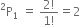 straight P presuperscript 2 subscript 1 space equals space fraction numerator 2 factorial over denominator 1 factorial end fraction equals 2