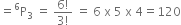 equals straight P presuperscript 6 subscript 3 space equals space fraction numerator 6 factorial over denominator 3 factorial end fraction space equals space 6 space straight x space 5 space straight x space 4 equals 120