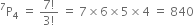 straight P presuperscript 7 subscript 4 space equals space fraction numerator 7 factorial over denominator 3 factorial end fraction space equals space 7 cross times 6 cross times 5 cross times 4 space equals space 840