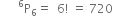 space space space space space space straight P presuperscript 6 subscript 6 equals space space 6 factorial space equals space 720