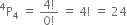 straight P presuperscript 4 subscript 4 space equals space fraction numerator 4 factorial over denominator 0 factorial end fraction space equals space 4 factorial space equals space 24