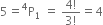 5 equals straight P presuperscript 4 subscript 1 space equals space fraction numerator 4 factorial over denominator 3 factorial end fraction equals 4