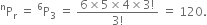 straight P presuperscript straight n subscript straight r space equals space straight P presuperscript 6 subscript 3 space equals space fraction numerator 6 cross times 5 cross times 4 cross times 3 factorial over denominator 3 factorial end fraction space equals space 120.