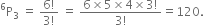 straight P presuperscript 6 subscript 3 space equals space fraction numerator 6 factorial over denominator 3 factorial end fraction space equals space fraction numerator 6 cross times 5 cross times 4 cross times 3 factorial over denominator 3 factorial end fraction equals 120.