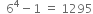 space space 6 to the power of 4 minus 1 space equals space 1295