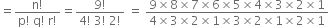 equals fraction numerator straight n factorial over denominator straight p factorial space straight q factorial space straight r factorial end fraction equals fraction numerator 9 factorial over denominator 4 factorial space 3 factorial space 2 factorial end fraction space equals space fraction numerator 9 cross times 8 cross times 7 cross times 6 cross times 5 cross times 4 cross times 3 cross times 2 cross times 1 over denominator 4 cross times 3 cross times 2 cross times 1 cross times 3 cross times 2 cross times 1 cross times 2 cross times 1 end fraction