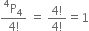 fraction numerator straight P presuperscript 4 subscript 4 over denominator 4 factorial end fraction space equals space fraction numerator 4 factorial over denominator 4 factorial end fraction equals 1