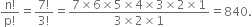 fraction numerator straight n factorial over denominator straight p factorial end fraction equals fraction numerator 7 factorial over denominator 3 factorial end fraction equals fraction numerator 7 cross times 6 cross times 5 cross times 4 cross times 3 cross times 2 cross times 1 over denominator 3 cross times 2 cross times 1 end fraction equals 840.